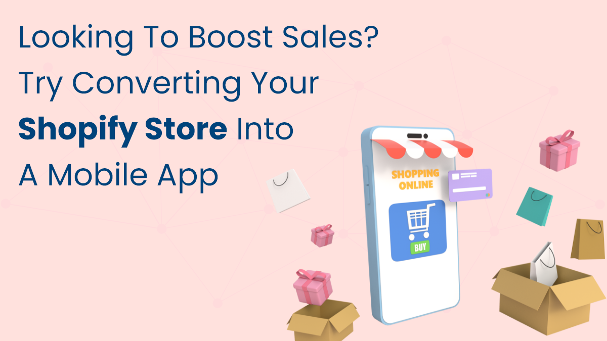 Looking-to-Boost-Sales-Try-Converting-Your-Shopify-Store-into-a-Mobile-App